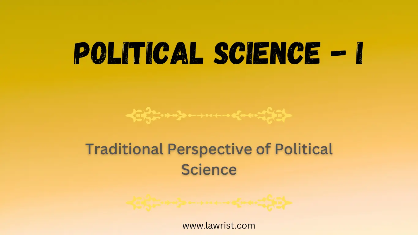 Traditional Perspective of Political Science | definitions | Salient Features